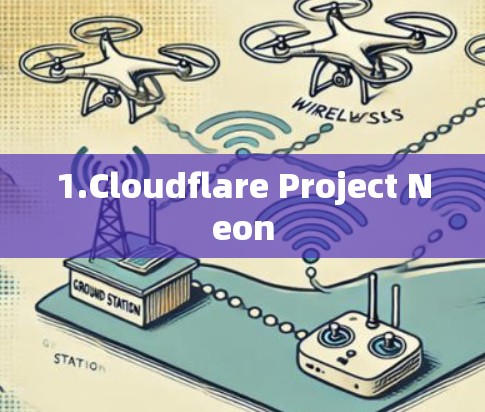 1.Cloudflare Project Neon