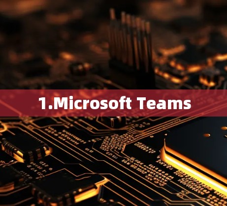 1.Microsoft Teams